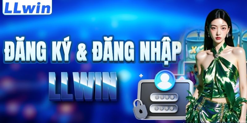 LLWIN – Trang Cá Cược SEPAK Chính Thức Của LLWIN > Link Đăng Ký Mới Nhất 2026 15 Cách đăng ký & đăng nhập LLWIN